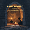 YAHYA (JOHN): The Boy Given a New Name